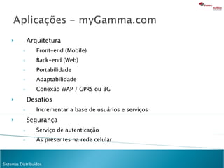 Arquitetura Front-end (Mobile) Back-end (Web) Portabilidade Adaptabilidade Conexão  WAP / GPRS ou 3G  Desafios Incrementar a base de usuários e serviços Segurança Serviço de autenticação As presentes na rede celular 