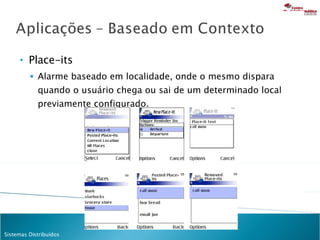 Place-its Alarme baseado em localidade, onde o mesmo dispara quando o usuário chega ou sai de um determinado local previamente configurado. 