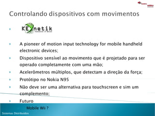 <ul><li>A pioneer of motion input technology for mobile handheld electronic devices; </li></ul><ul><li>Dispositivo sensíve...
