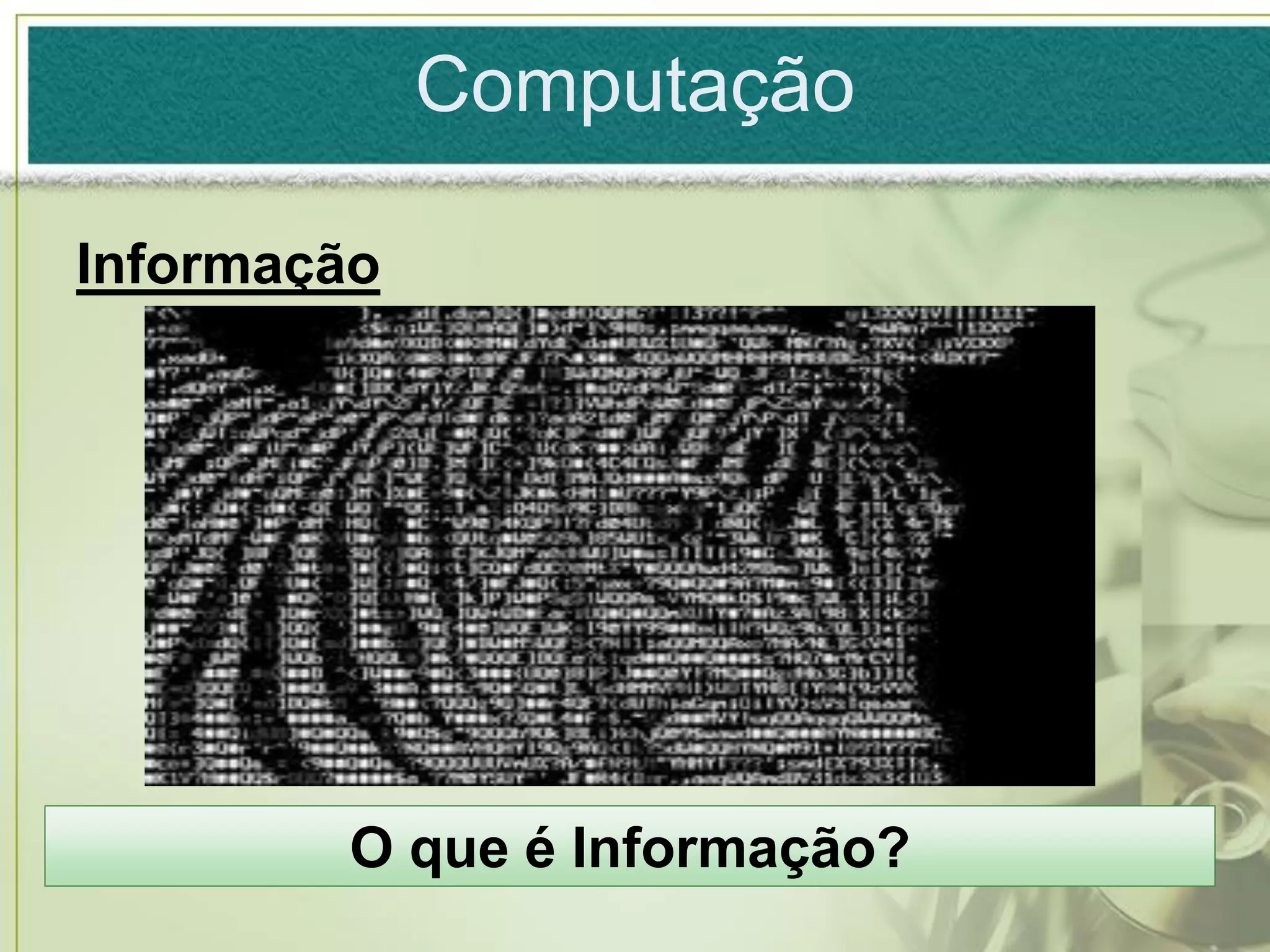 Computação

Informação




        O que é Informação?
 
