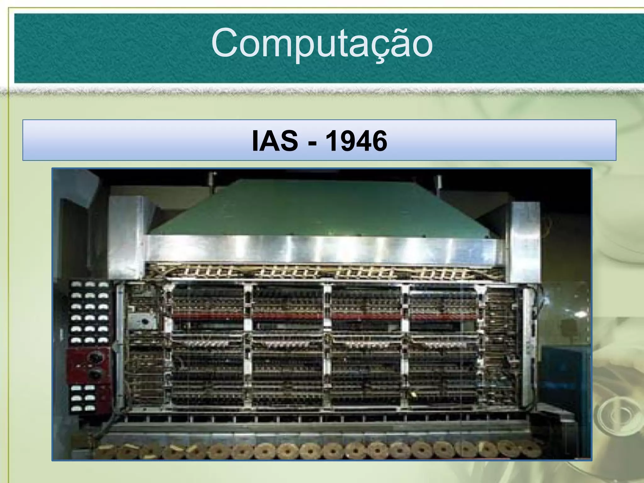 Computação

 IAS - 1946
 