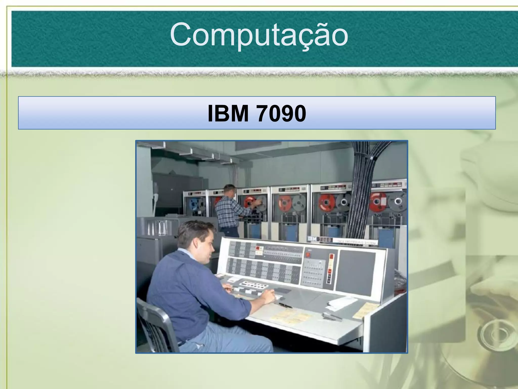Computação

  IBM 7090
 
