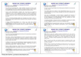 37                                                                                                              38
                           REDES DE COMPUTADORES                                                                             REDES DE COMPUTADORES
                             Introdu ção a Computação Distribuída                                                               Introdu ção a Computação Distribuída
       Cluster de Alta Disponibilidade                                                                 Cluster de Alta Disponibilidade

       Cluster de Alta Disponibilidade (HA – High Availability) conceitua-se em dois ou mais           O Cluster de Alta Disponibilidade tem seu funcionamento baseado em um conceito de
       nós interligados por uma rede de computadores de qualquer topologia, no qual o objetivo         servidores backup
       é ter disponibilidade continua dos serviços oferecidos pelos servidores do cluster.
                                                                                                       Uma implementação de um C      luster de Alta Disponibilidade baseia-se em se ter um
       Cluster de Alta Disponibilidade é definido como “uma técnica que consiste na                    servidor principal e um servidor backup interligados por uma rede de computadores de
       configuração de dois ou mais computadores para que eles passem a trabalhar em                   qualquer topologia.
       conjunto”, um cluster não é uma característica de hardware, e sim um conjunto completo
       de sistema operacional e softwares desenvolvidos especificamente para trabalhar como            Neste tipo de implementação, o servidor backup é responsável por monitorar o
       um cluster.                                                                                     funcionamento do servidor principal, tanto em funcionamento do software e hardware,
                                                                                                       em uma configuração de Alta Disponibilidade existe uma redundância dos dados
       O Cluster de Alta Disponibilidade trabalha com a redundância de servidores, softwares e         armazenados e dos serviços oferecidos pelo cluster.
       dados para poder dispor a disponibilidade continua dos serviços fornecidos a uma rede de
       computadores.                                                                                   A redundância de dados é realizada em ambos os computadores, tornando assim os dados
                                                                                                       do usuário redundantes e disponíveis com um nível de segurança maior.
       O Cluster de Alta Disponibilidade vem a oferecer uma solução para ambiente
       computacionais que necessitam de serviços que operem 24 horas por dia e 7 dias por              O cluster deve oferecer transparência para o usuário que o está utilizando, sendo visível
       semana. São serviços que são considerados essenciais e sua parada é inadmissível.               para este usuário um único computador, determinando-se assim o mascaramento de
                                                                                                       falhas.
                                                                                          37                                                                                                          38
                                                                       e-mail: luiz_arthur@unipar.br                                                                            e-mail: luiz_arthur@unipar.br

                                                                                               39                                                                                                              40
                           REDES DE COMPUTADORES                                                                             REDES DE COMPUTADORES
                             Introdu ção a Computação Distribuída                                                               Introdu ção a Computação Distribuída
       Cluster de Alta Disponibilidade                                                                 Cluster de Alta Disponibilidade

       Um cluster de Alta Disponibilidade pode ter um de seus nós inoperante por um período de         Falha: Conceitua-se como sendo o problema ocasionado ao meio físico do cluster, como o hardware
       tempo, ocasionado por uma falha.                                                                (parte ísica do computador) de comunicação entre os nós, uma placa de rede, um cabo de rede, uma
                                                                                                              f
                                                                                                       fonte de alimentação de energia dos servidores, etc. Para prevenir o acontecimento de uma falha
                                                                                                       deve existir equipamento de segurança, como no-break, estabilizadores de energia, fontes
       Para realizar o cálculo da disponibilidade de um cluster é necessário entender o conceito
                                                                                                       redundantes e um ambiente climatizado adequadamente para instalação do hardware utilizado para
       de componente em reparo e funcionando. Quando um componente se encontra no estado               montar o cluster .
       em reparo, após ele ser substituído ele é considerado como um novo componente, sendo
       seu novo estado o funcionando.                                                                  Erro: É ocasionado por uma falha, uma interferência magn ética é considerada uma falha e pode
                                                                                                       ocasionar a troca de alguns bits , o que irá ocasionar uma resposta incorreta do computador, causando
       A definição do cálculo para alta disponibilidade é realizada analisando-se dois fatores         uma falha na informação.
       fundamentais, o tempo médio até apresentar falha (MTTF – Middle Time To Fail) e o
       tempo m édio de reparo (MTTR – Middle Time To Repair).                                          Defeito: O defeito é ocasionado pelo não tratamento de uma falha, que por sua vez, acarreta em um
                                                                                                       erro, que não tratado ocasiona o defeito, que é percebido no usuário do cluster , como mensagens de
                                                                                                       erro, travamento do sistema, perda de dados, etc.
       Durante a análise realizada para o cálculo, devem ser observadas as possíveis paradas
       planejadas para manutenção ou atualização, que não devem ser incluídos como MTTR.               Um defeito pode ser causado por um componente danificado, que é uma falha, que irá ocasionar um
                                                                                                       erro e por fim irá ocasionar um defeito, sendo este componente um meio de comunicação entre os
       A disponibilidade de computadores pertencentes à classe de alta disponibilidade tem de          computadores, como a rede de computadores que faz a conexão entre os nós do cluster , teremos uma
       99,99% a 99,9996 de estarem disponíveis durante o período de um ano.                            perda de dados, que causará uma inconsistência dos dados armazenados.

                                                                                          39                                                                                                          40
                                                                       e-mail: luiz_arthur@unipar.br                                                                            e-mail: luiz_arthur@unipar.br

Printed with FinePrint - purchase at www.fineprint.com
 
