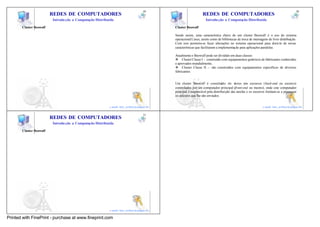 49                                                                                               50
                         REDES DE COMPUTADORES                                                                REDES DE COMPUTADORES
                         Introdu ção a Computação Distribuída                                                   Introdu ção a Computação Distribuída

       Cluster Beowulf                                                                    Cluster Beowulf

                                                                                          Sendo assim, uma característica chave de um cluster Beowulf é o uso do sistema
                                                                                          operacional Linux, assim como de bibliotecas de troca de mensagens de livre distribuição.
                                                                                          Com isso permitiu-se fazer alterações no sistema operacional para dotá-lo de novas
                                                                                          características que facilitaram a implementação para aplicações paralelas.

                                                                                          Atualmente o Beowulf pode ser dividido em duas classes:
                                                                                          v Cluster Classe I - construído com equipamentos genéricos de fabricantes conhecidos
                                                                                          e aprovados mundialmente,
                                                                                          v Cluster Classe II – são construídos com equipamentos específicos de diversos
                                                                                          fabricantes.


                                                                                          Um cluster Beowulf é constituído de v       ários nós escravos (back-end ou escravo)
                                                                                          controlados por um computador principal (front-end ou mestre), onde este computador
                                                                                          principal é responsável pela distribuição das tarefas e os escravos limitam-se a processar
                                                                                          os cálculos que lhe são enviados.
                                                                             49                                                                                               50
                                                          e-mail: luiz_arthur@unipar.br                                                                    e-mail: luiz_arthur@unipar.br

                                                                                  51
                         REDES DE COMPUTADORES
                         Introdu ção a Computação Distribuída

       Cluster Beowulf




                                                                             51
                                                          e-mail: luiz_arthur@unipar.br

Printed with FinePrint - purchase at www.fineprint.com
 