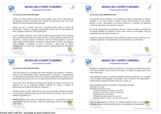 25                                                                                           26
                             REDES DE COMPUTADORES                                                                        REDES DE COMPUTADORES
                                        Programação Paralela                                                                           Programação Paralela

            AVALIAÇÃO DE DESEMPENHO                                                                      AVALIAÇÃO DE DESEMPENHO

            Quando um sistema paralelo utiliza dois processadores, logo se cria a expectativa de         Uma questão muito importante a ser abordada por qualquer pesquisador de sistemas
            que qualquer programa executado nesta máquina será processado duas vezes mais                paralelos, é o de como verificar e explorar o ganho de performance em um sistema
            rápido do que numa máquina monoprocessada.                                                   paralelo, já que a performance em sistemas paralelos é o resultado de interações
                                                                                                         complexas entre recursos de hardware e software.
            Porém, isso não é verdade. Para que a execução paralela atinja o máximo de
            desempenho, o código do programa originalmente desenvolvido de forma seqüencial              Envolvendo características de aplicações, tal como, estrutura do algoritmo, parâmetros
            deve, de alguma maneira, ser 100% paralelizado.                                              de entrada, tamanho do problema e físicas, como, número de processador, taxas de
                                                                                                         transferência da rede de interconexão, etc.
            A lei de Amdahl sugere que é muito difícil alcançar uma performance de pico esperada
            para as arquiteturas paralelas mas, ainda que não se consiga paralelizar totalmente um       Todos esses aspectos determinam como a aplicação explora os recursos disponíveis em
            algoritmo e alcançar sempre a performance ideal em sistemas paralelos, é possível            arquiteturas paralelas e consequentemente como influenciam na performance.
            atingir ganhos de desempenhos consideráveis paralelizando os núcleos de programas
            (parte principal do programa na qual se concentra a maior parte do esforço
            computacional) de forma que o programa paralelo obtenha ganhos de desempenho
            consideráveis.

                                                                                             25                                                                                           26
                                                                         e-mail: luiz_arthur@unipar.br                                                                 e-mail: luiz_arthur@unipar.br

                                                                                                  27                                                                                           28
                             REDES DE COMPUTADORES                                                                        REDES DE COMPUTADORES
                                        Programação Paralela                                                                           Programação Paralela

            AVALIAÇÃO DE DESEMPENHO                                                                      Medidas em computação paralela faz referência à execução de uma aplicação paralela
                                                                                                         com P processadores, onde K diferentes atividades e N regiões de códigos podem estar
            Uma boa maneira de se conseguir uma ótima interação entre hardware e software e              sendo monitoradas.
            atingir um bom desempenho usando sistemas paralelos é analisando o comportamento
            de cada atributo da arquitetura frente a um conjunto de algoritmos (tais algoritmos são      Esses parâmetros podem ser medidos analisando diferentes parâmetros, por exemplo,
            denominados Benchmarks) que teste tal arquitetura da maneira mais completa possível.         medir atividades de computação, comunicação, aceso a memória, I/O (Input/Output –
                                                                                                         entrada/saída) ou regiões do código como loops, rotinas, etc.
            Desta forma faz-se necessárias ferramentas para analisar de forma concisa como um
            algoritmo faz uso da arquitetura paralela. Softwares de analise e métricas de                Vários parâmetros podem ser medidos em arquiteturas paralelas:
            performance são divididos em estáticos e dinâmicos.                                           Parâmetros de tempo;
                                                                                                          Parâmetros quantitativos como:
            Medidas estáticas incluem: número de nós, grau de sincronização, tamanho do caminho                Número de operações de entrada e saída (I/O);
                                                                                                               Número de bytes lidos e escritos (read/written);
            a ser percorrido, caminho máximo que um nó de entrada tem de fazer a um nó de saída,
                                                                                                               Número de acessos à memória;
            tamanho do problema, etc.                                                                          Número de perdas de cache (cache misses);
                                                                                                               Número de bytes enviados e recebidos (sent/received);
            Métricas dinâmicas são: tempo de computação total entre os processadores, tempo de
            comunicação, tempo de execução, volume de comunicação, volume de entrada/saída,              Então as propriedades de métricas de sistemas paralelos devem ser extensamente
            entre outros.                                                                                estudadas, pois elas influenciam diretamente no desempenho de uma aplicação
                                                                                             27                                                                                           28
                                                                         e-mail: luiz_arthur@unipar.br                                                                 e-mail: luiz_arthur@unipar.br

Printed with FinePrint - purchase at www.fineprint.com
 