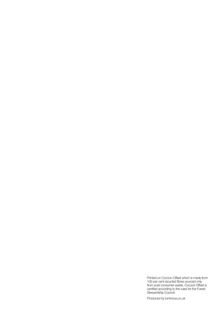 Printed on Cocoon Offset which is made from
100 per cent recycled fibres sourced only
from post consumer waste. Cocoon Offset is
certified according to the rules for the Forest
Stewardship Council.
Produced by luminous.co.uk
 