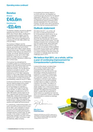 Operating review continued



Benelux                                                In recognising the business needs of
                                                       our local customers, we integrated our
Revenue                                                Luxembourg team structure into the German
                                                       organisation, effective from 1 January 2011.

£45.6m                                                 Going forward, performance of the Belgium
                                                       and Netherlands based businesses will be
                                                       reported separately from the Luxembourg
Operating loss                                         business, the latter which will be reported as


-£0.4m
                                                       part of the German business performance.

                                                       Outlook statement
The Benelux operation showed an adjusted               We believe that 2011, as a whole, will
operating loss of €0.46 million in 2010                be a year of continuing improvement
(2009: loss of €0.85 million), resulting from          for Computacenter’s performance. As we
an operating profit for Belgium and the                state every year, it is always a challenge
Netherlands of €0.49 million (2009: loss               drawing any meaningful conclusions
of €0.45 million) and an operating loss for            about the new financial year until we have
Luxembourg of € 0.95 million (2009: loss               completed at least the first quarter. This year,
of €0.39 million).                                     drawing conclusions from comparisons with
The business in Belgium and the                        prior first quarter results, will be particularly
Netherlands delivered significantly increased          difficult. In the first quarter of 2010 in the
revenue, up by 90.8 per cent to €49.6                  UK, we had very buoyant market conditions
million (2009: €26.0 million), largely derived         and a large one-off contract, which flattered
through product sales. However, a material             revenue to a greater extent, than profit. This
proportion of this revenue was derived from            is a marked contrast to Germany, where the
a single, one-off sale. Services revenues              comparison is materially easier, due to their
increased by 3.3 per cent to €9.6 million              challenging start to 2010.
(2009: €9.3 million) and our managed
services business maintained a stable long-            We believe that 2011, as a whole, will be
term contract base.                                    a year of continuing improvement for
This business has strengthened its                     Computacenter’s performance.
competitive position by combining its local
presence with international shared services
facilities for licensing, service desk and             Looking further ahead, we believe there
datacenter activities. This has allowed the            are a number of growth drivers which
business to compete for and win, major                 Computacenter will be able to take
product and licensing contracts, as is                 advantage of. End user demand for new
evidenced by a €10.2 million datacenter                technology is driving the requirement for
project to a high profile wireless technology          investment in corporate IT infrastructure,
provider, as well as a licensing contract with         helped by economic improvement within
a market leader in the field of local search           our customers’ markets. Our services
and advertising, valued at circa €1.2 million.         marketplace continues to grow, albeit at
                                                       a modest pace, but we feel increasingly
Continued investment into our Professional             confident about our ability to continue to
Services offering enabled some project                 outperform the market. This reflects our
contract wins in the fields of unified                 customers’ desire not to outsource to a
IP communications; for example, a                      single supplier, but to ‘smart source’ best of
€0.14 million VOIP project for the Red                 breed suppliers, playing to Computacenter’s
Cross Flanders, as well as in Microsoft                strengths. We believe that these growth
technologies, as evidenced by a €0.12                  drivers, coupled with the opportunity to
million MS System Center project for De                further reduce our operating cost over time
Lijn, a regional public transport provider.            due to our investment in systems, will enable
Additionally, a datacenter technology related          Computacenter to continue our earnings
contract, for storage implementation, with             momentum.
a value of €0.23 million was awarded by
Pentair Europe, a leading provider of water
solutions and related technical products.
In Luxembourg, a restructuring project, at a
cost to the profit and loss account of circa
€0.48 million, was undertaken to reduce
the future cost base significantly and to              Mike Norris
enhance focus on growing the long-term                 Chief Executive
managed services contract base. An early
success, in this context, is evident from              *Adjusted profit before tax and EPS is stated prior to
having been awarded a two-year contract,                amortisation of acquired intangibles and exceptional
valued at €0.47 million, by Enovos, a gas               items. Adjusted operating profit is also stated after
and electricity utilities company.                      charging finance costs on CSF.




14 Computacenter plc Annual Report and Accounts 2010
 