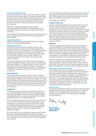Customer specific financing                                                  The Group manages its counterparty risk by placing cash on deposit
In certain circumstances, the Group enters into customer contracts           across a panel of reputable banking institutions, with no more than
that are financed by leases or loans. The leases are secured only on         £50.0 million deposited at any one time except for UK Government
the assets that they finance. Whilst the outstanding balance of CSF          backed counterparties where the limit is £70.0 million.
is included within the net funds for statutory reporting purposes,
the Group excludes CSF when managing the net funds of the                    CSF facilities are committed.
business, as this CSF is matched by contracted future receipts               Foreign currency risk
from customers.                                                              The Group operates primarily in the UK, Germany, France, and the
Whilst CSF is repaid through future customer receipts,                       ‘Benelux’ countries, using local borrowings to fund its operations
Computacenter retains the credit risk on these customers and                 outside of the UK, where principal receipts and payments are
ensures that credit risk is only taken on customers with a strong            denominated in Euros. In each country a small proportion of the sales
credit rating.                                                               are made to customers outside those countries. For those countries




                                                                                                                                                           Overview
                                                                             within the Eurozone, the level of non-Euro denominated sales is
The committed CSF financing facilities are thus outside of the normal        very small and if material, the Group’s policy is to eliminate currency
working capital requirements of the Group’s product resale and               exposure through forward currency contracts. For the UK, the vast
service activities.                                                          majority of sales and purchases are denominated in Sterling and
Capital Management                                                           any material trading exposures are eliminated through forward
Details of the Group’s capital management policies are included              currency contracts.
within note 25 of the financial statements.                                  Credit risk
Financial instruments                                                        The Group principally manages credit risk through management of
The Group’s financial instruments comprise borrowings, cash                  customer credit limits. The credit limits are set for each customer
and liquid resources and various items that arise directly from its          based on the creditworthiness of the customer and the anticipated
operations. The Group occasionally enters into hedging transactions,         levels of business activity. These limits are initially determined when the
principally forward exchange contracts or currency swaps. The                customer account is first set up and are regularly monitored thereafter.
purpose of these transactions is to manage currency risks arising            In France, credit risk is mitigated through a credit insurance policy
from the Group’s operations and its sources of finance. The                  which applies to non-Government customers and provides insurance




                                                                                                                                                           Business review
Group’s policy remains that no trading in financial instruments              for approximately 50 per cent of the relevant credit risk exposure.
shall be undertaken.
                                                                             There are no significant concentrations of credit risk within the
The main risks arising from the Group’s financial instruments are            Group. The Group’s major customer, disclosed in note 3 to the
interest rate, liquidity and foreign currency risks. The overall financial   financial statements, consists of entities under the control of the UK
instruments strategy is to manage these risks in order to minimise           Government. The maximum credit risk exposure relating to financial
their impact on the financial results of the Group. The policies for         assets is represented by carrying value as at the balance sheet date.
managing each of these risks are set out below. Further disclosures
in line with the requirements of IFRS 7 are included in note 24 of           Events after the balance sheet date
the accounts.                                                                On 15 February 2011, the Group announced its agreement to
                                                                             acquire TOP Info SAS and its subsidiaries (‘Top Info’), an information
Interest rate risk                                                           technology reseller of hardware, software and services based in
The Group finances its operations through a mixture of retained              Paris, France. The acquisition is still subject to competition clearance
profits, bank borrowings, invoice factoring in France and the UK and         in France, with the closing date not expected before the end of
finance leases and loans for certain customer contracts. The Group’s         March 2011. The expected consideration totals €21 million payable
bank borrowings, other facilities and deposits are at floating rates. No     on the closing date with an additional €1 million dependent upon the
interest rate derivative contracts have been entered into. When long-        performance of Top Info in the period to 31 December 2011. The
term borrowings are utilised, the Group’s policy is to maintain these        management and exercise of control over Top Info will not pass to
borrowings at fixed rates to limit the Group’s exposure to interest          Computacenter until the closing date.
rate fluctuations.                                                           Going concern
                                                                             As disclosed in the Directors’ Report, the Directors have a reasonable


                                                                                                                                                           Governance
Liquidity risk
                                                                             expectation that the Group has adequate resources to continue its
The Group’s policy is to ensure that it has sufficient funding and           operations for the foreseeable future. Accordingly they continue
committed bank facilities in place to meet any foreseeable peak in           to adopt the going concern basis in preparing the consolidated
borrowing requirements. The Group’s net funds position improved              financial statements.
substantially during 2010, and at the year-end was £139.4 million
excluding CSF, and £111.0 million including CSF.
Due to strong cash generation over the past three years, the Group
is now in a position where it can finance its requirements from its
cash balance. As a result, the Group has not renewed a number
of overdraft and factoring facilities during 2010, and consequently
the uncommitted overdraft and factoring facilities available to the          Tony Conophy
Group has reduced to £15.5 million at 31 December 2010                       Finance Director
(2009: £100.3 million).                                                      9 March 2011
                                                                                                                                                           Financial statements




At 31 December 2010, the Group still has access to a £60.0 million
three-year committed facility established in May 2008, of which
£43.5 million (2009: £42.9 million) is not utilised at the balance sheet
date. This facility is due to expire in May 2011, and is not expected
to be renewed.




                                                                                                   Computacenter plc Annual Report and Accounts 2010 21
 