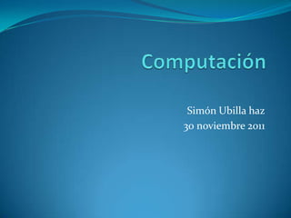 Simón Ubilla haz
30 noviembre 2011
 