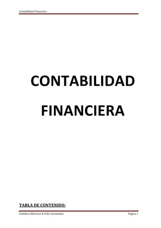Contabilidad Financiera
Caballero Martinez & Tello Gastañaduí Página 1
TABLA DE CONTENIDO:
CONTABILIDAD
FINANCIERA
 