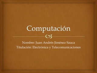 Nombre: Juan Andrés Jiménez Sauca
Titulación: Electrónica y Telecomunicaciones

 