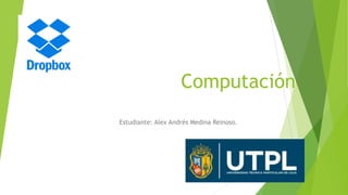 Computación
Estudiante: Alex Andrés Medina Reinoso.
 