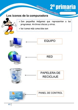 FECHA
Los iconos de la compuradora
EQUIPO
 Son pequeñas imágenes que representan a los
programas. Archivos discos y otros.
 los iconos más conocidos son
PAPELERA DE
RECICLAJE
41
PANEL DE CONTROL
RED
 