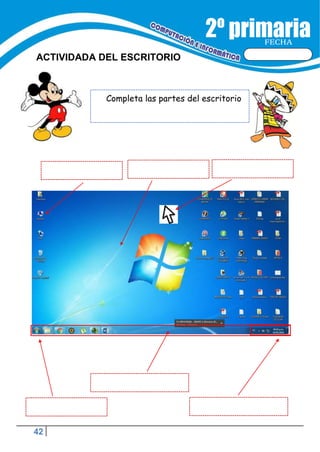 42
FECHA
ACTIVIDADA DEL ESCRITORIO
Completa las partes del escritorio
 