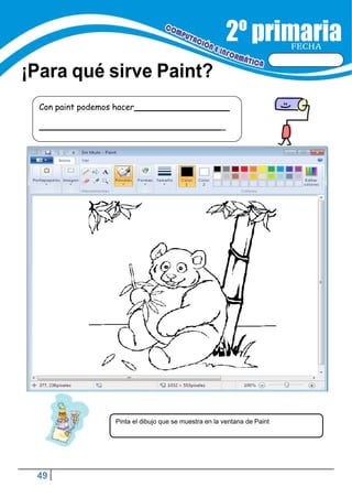 49
FECHA
¡Para qué sirve Paint?
Con paint podemos hacer
_
Pinta el dibujo que se muestra en la ventana de Paint
 
