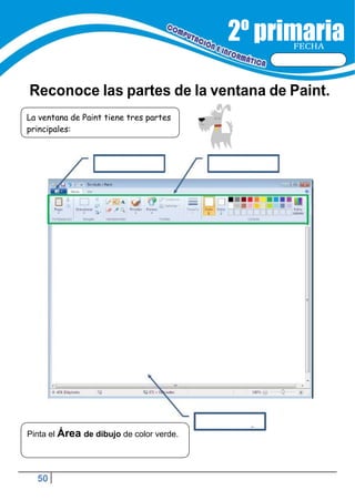 50
FECHA
La ventana de Paint tiene tres partes
principales:
Pinta el Área de dibujo de color verde.
Reconoce las partes de la ventana de Paint.
 