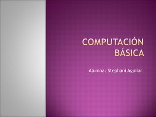 Alumna: Stephani Aguilar
 