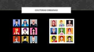 CULTURAS URBANAS
 