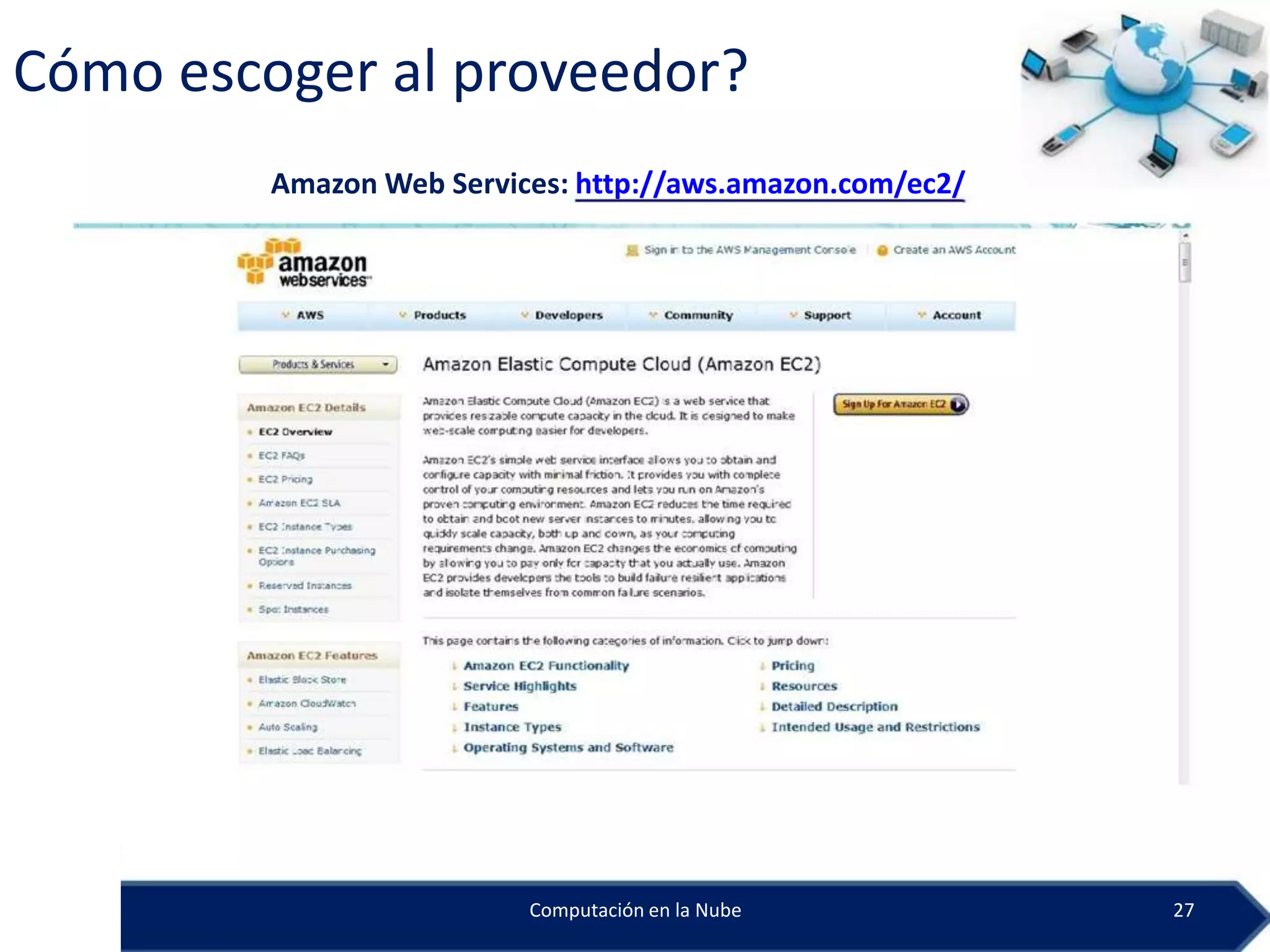Cómo escoger al proveedor?
         Amazon Web Services: http://aws.amazon.com/ec2/




                          Computación en la Nube           27
 