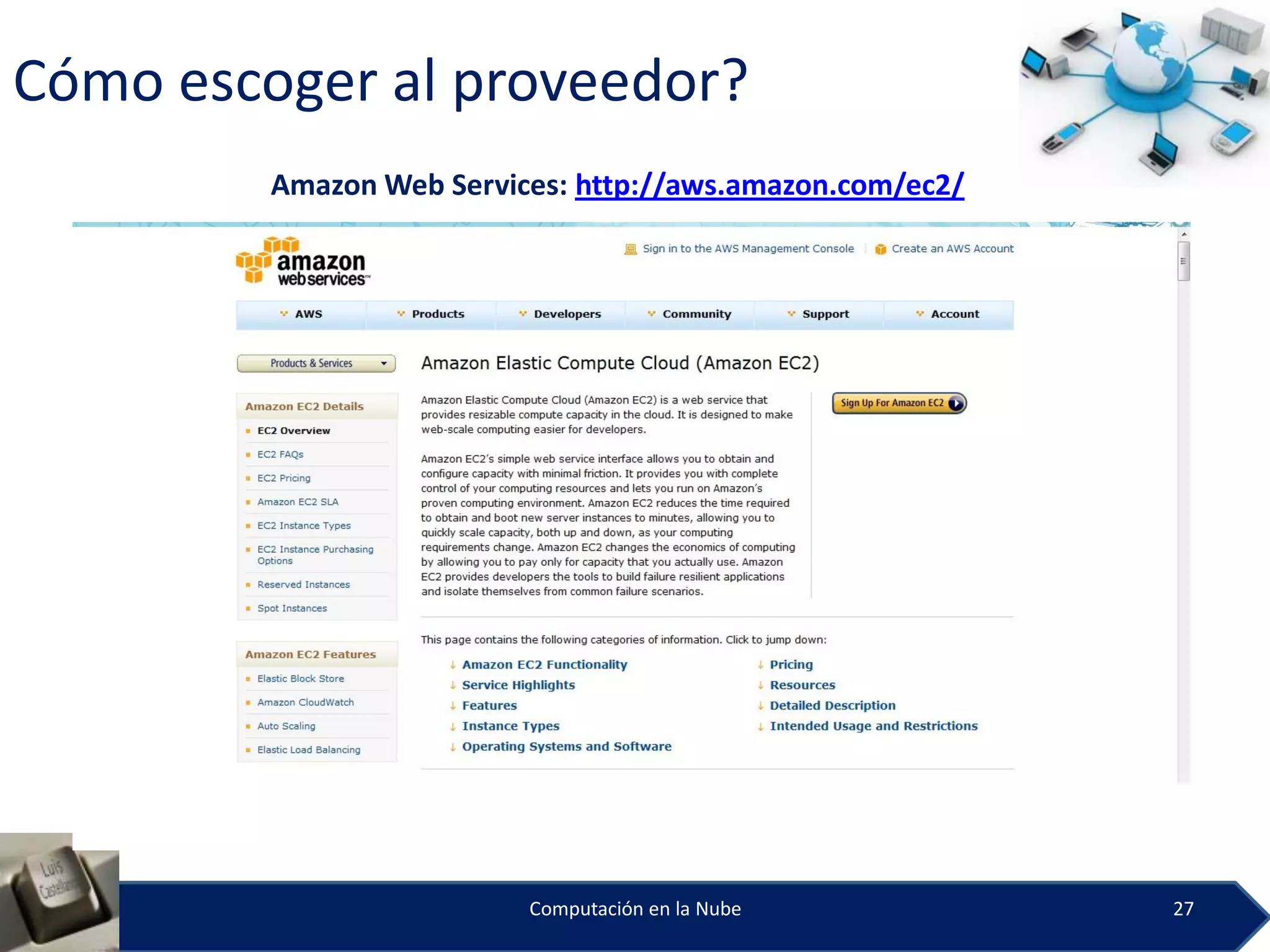 Cómo escoger al proveedor?
         Amazon Web Services: http://aws.amazon.com/ec2/




                          Computación en la Nube           27
 