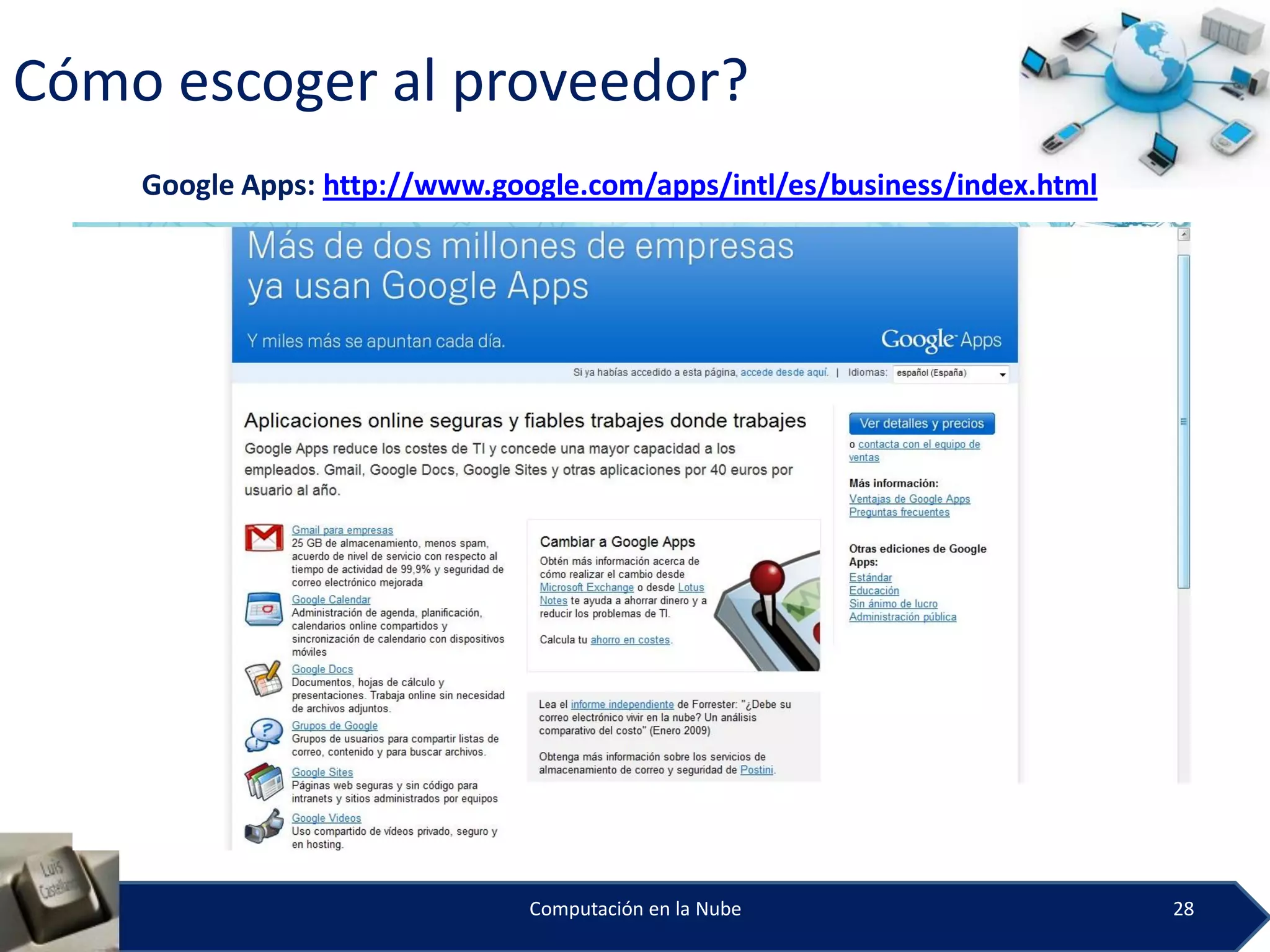 Cómo escoger al proveedor?
    Google Apps: http://www.google.com/apps/intl/es/business/index.html




                               Computación en la Nube                     28
 