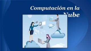 Computación en la
Nube
