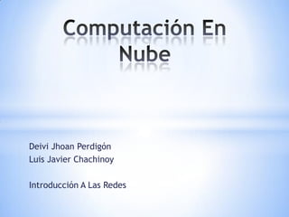 Deivi Jhoan Perdigón
Luis Javier Chachinoy

Introducción A Las Redes
 