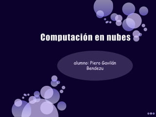 Computación en nubes alumno: Piero Gavilán Bendezu 