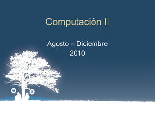 Computación II Agosto – Diciembre 2010 