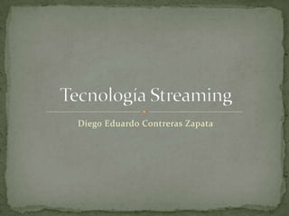 Diego Eduardo Contreras Zapata Tecnología Streaming 