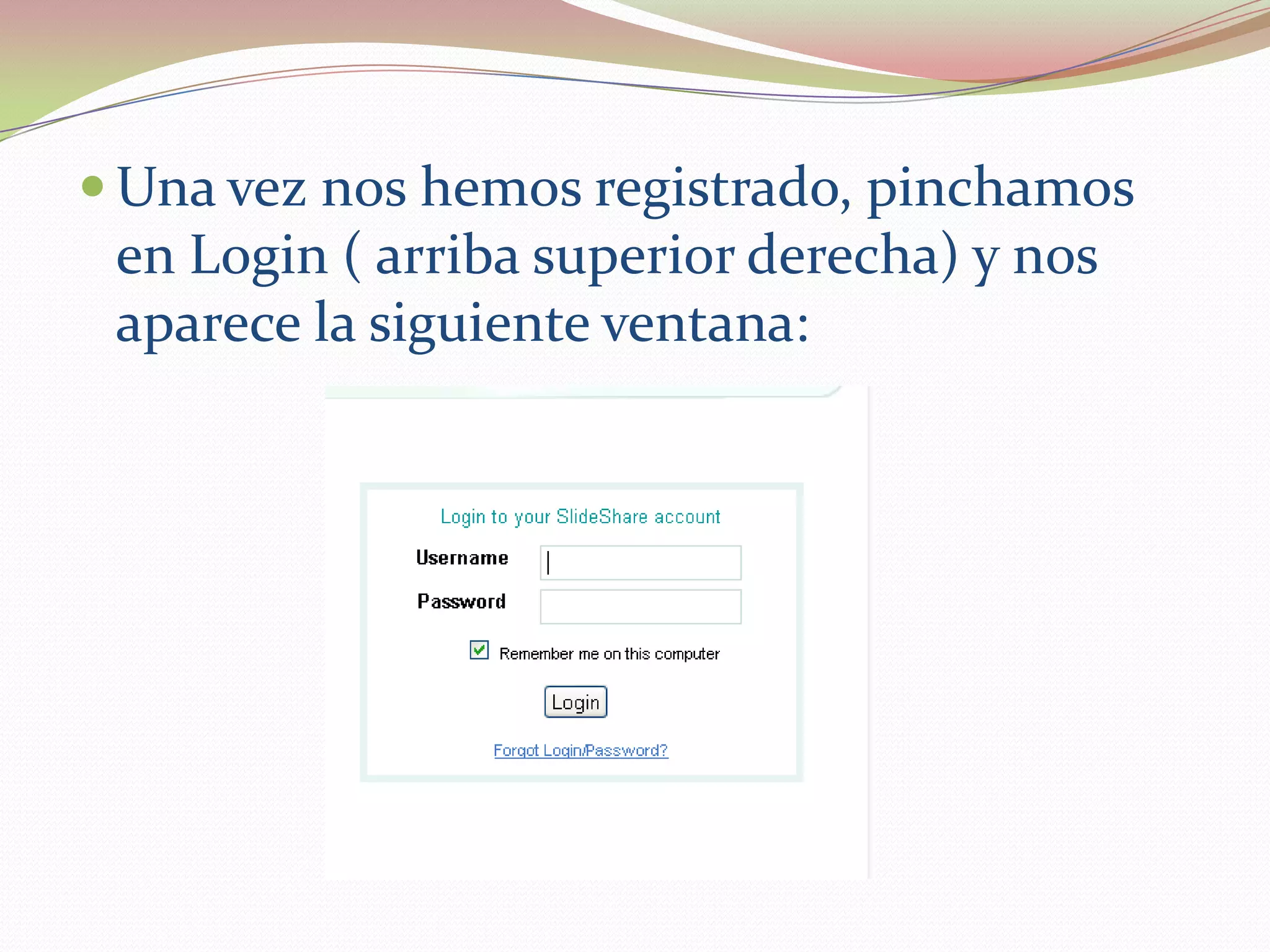  Una vez nos hemos registrado, pinchamos
 en Login ( arriba superior derecha) y nos
 aparece la siguiente ventana:
 