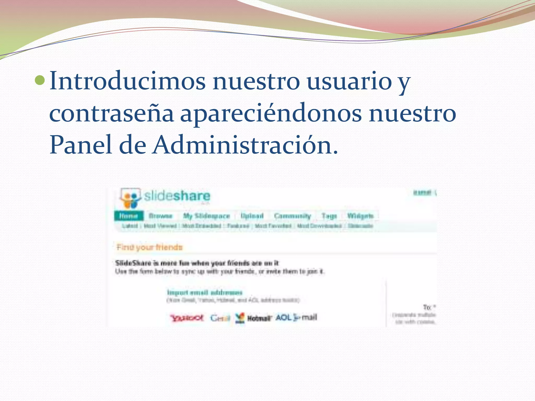  Introducimos nuestro usuario y
 contraseña apareciéndonos nuestro
 Panel de Administración.
 