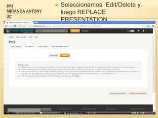 JMJ                 Seleccionamos Edit/Delete y
MIRANDA ANTONY       luego REPLACE
3C
                     PRESENTATION
 
