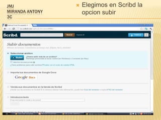 JMJ                 Elegimos en Scribd la
MIRANDA ANTONY       opcion subir
3C
 