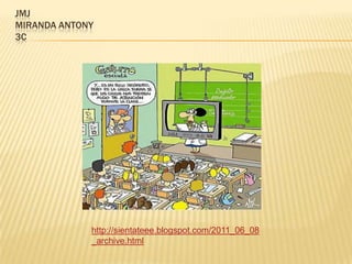 JMJ
MIRANDA ANTONY
3C




             http://sientateee.blogspot.com/2011_06_08
             _archive.html
 