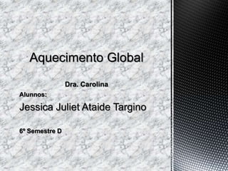 Alunnos:

Jessica Juliet Ataide Targino

6º Semestre D
 