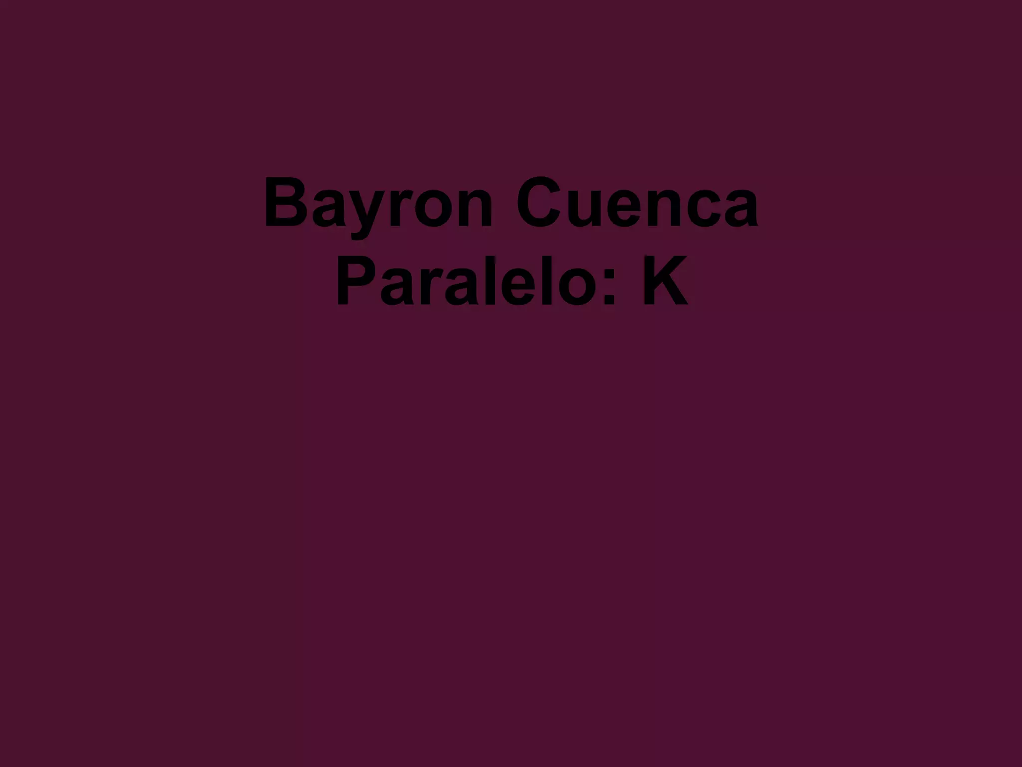 Bayron Cuenca
Paralelo: K