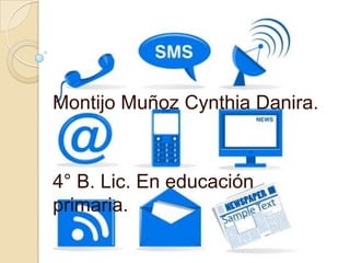 Montijo Muñoz Cynthia Danira.
4° B. Lic. En educación
primaria.
 