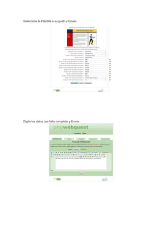 Seleccione la Plantilla a su gusto y Enviar

Digite los datos que falta completar y Enviar.

 