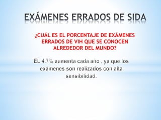 ¿CUÁL ES EL PORCENTAJE DE EXÁMENES
ERRADOS DE VIH QUE SE CONOCEN
ALREDEDOR DEL MUNDO?
 
