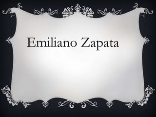 Emiliano Zapata
 