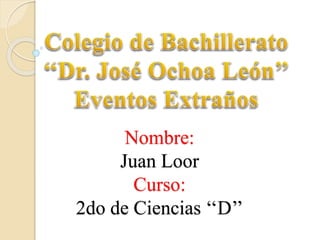 Nombre:
Juan Loor
Curso:
2do de Ciencias ‘‘D’’
 