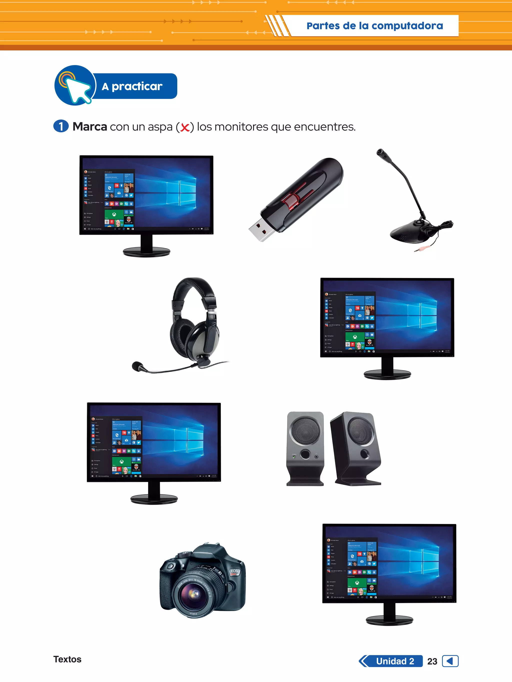 Textos 23
Partes de la computadora
Unidad 2
1 	Marca con un aspa ( ) los monitores que encuentres.
A practicar
 