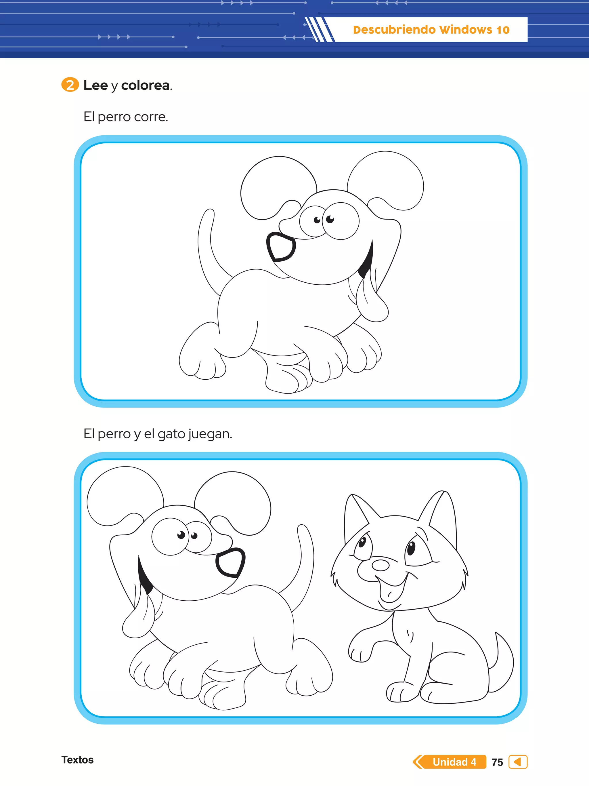 Textos 75
Descubriendo Windows 10
Unidad 4
2 	Lee y colorea.
El perro corre.
El perro y el gato juegan.
 