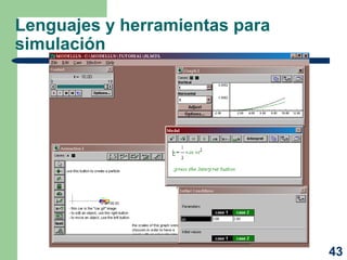43
Lenguajes y herramientas para
simulación
 
