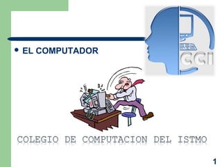 1
 EL COMPUTADOR
 
