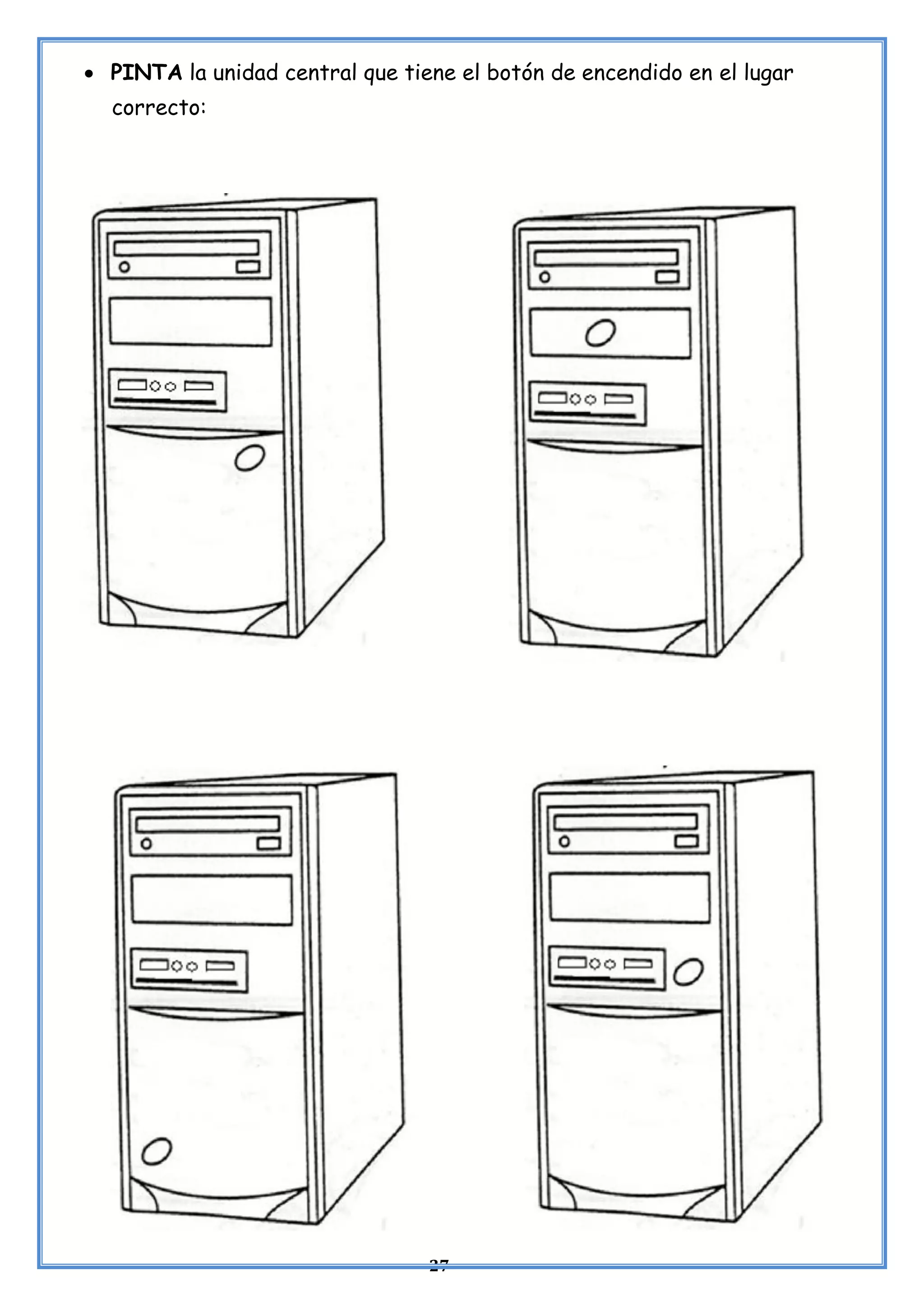27
• PINTA la unidad central que tiene el botón de encendido en el lugar
correcto:
 