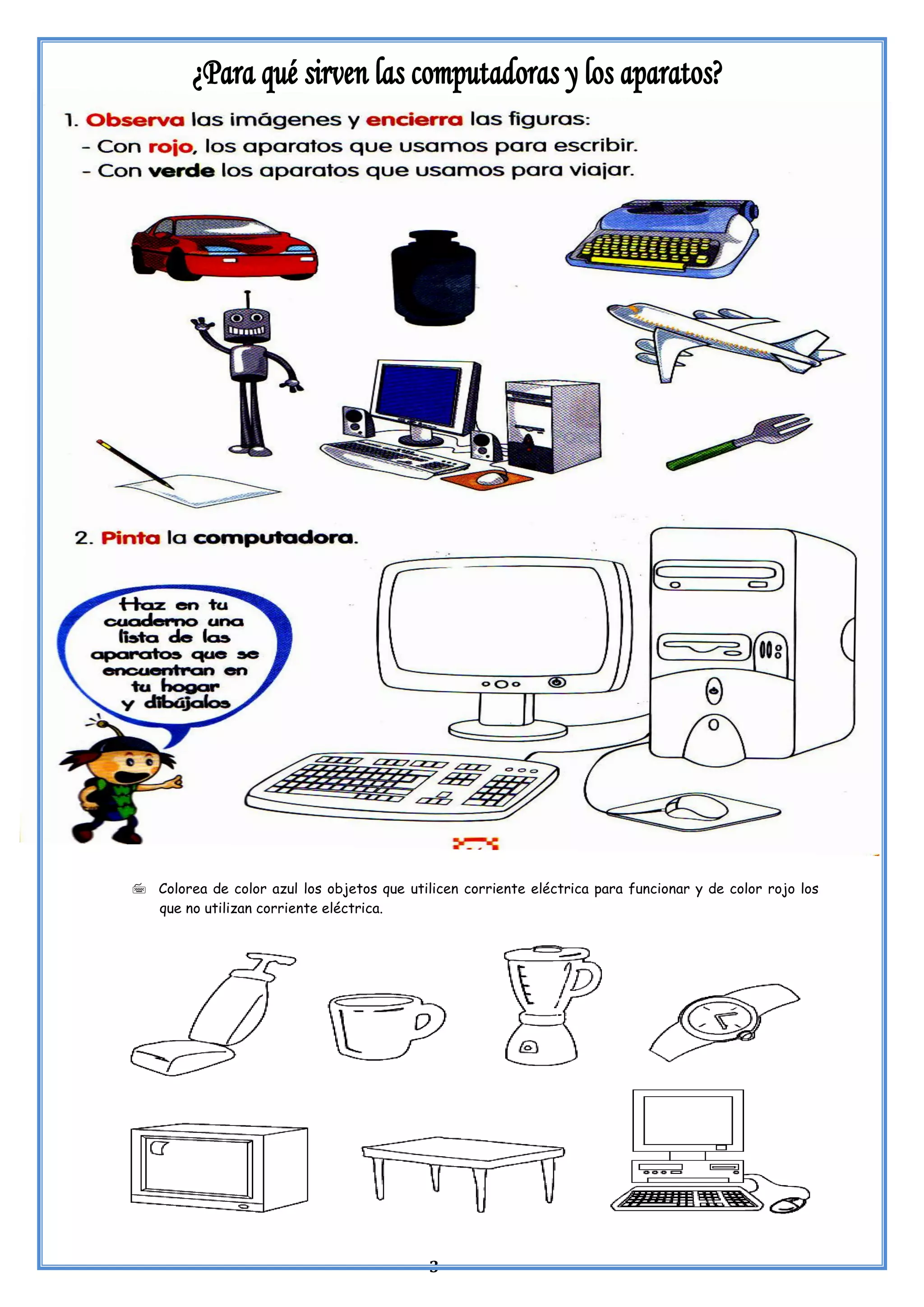 3
 Colorea de color azul los objetos que utilicen corriente eléctrica para funcionar y de color rojo los
que no utilizan corriente eléctrica.
 