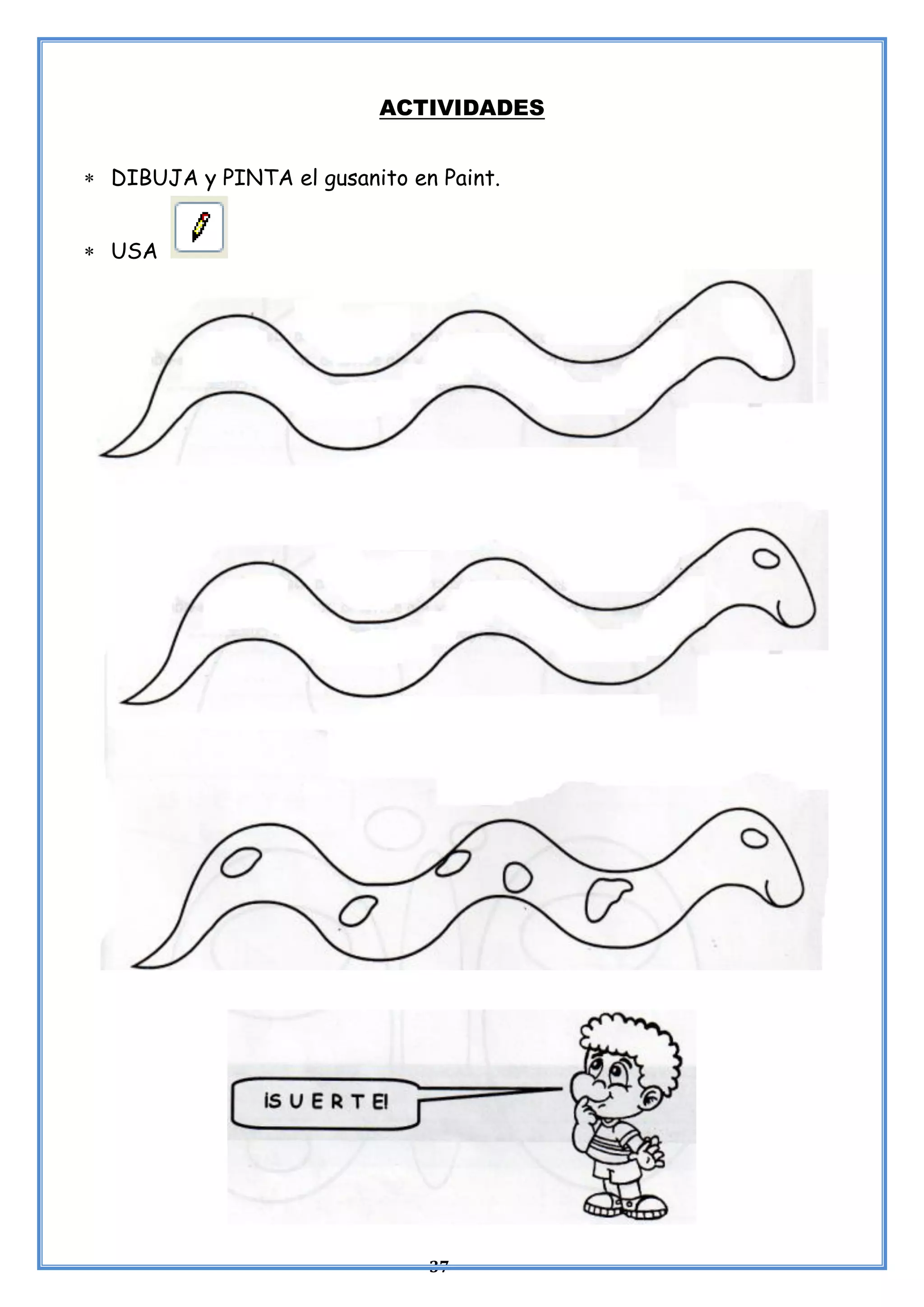 37
ACTIVIDADES
 DIBUJA y PINTA el gusanito en Paint.
 USA
 