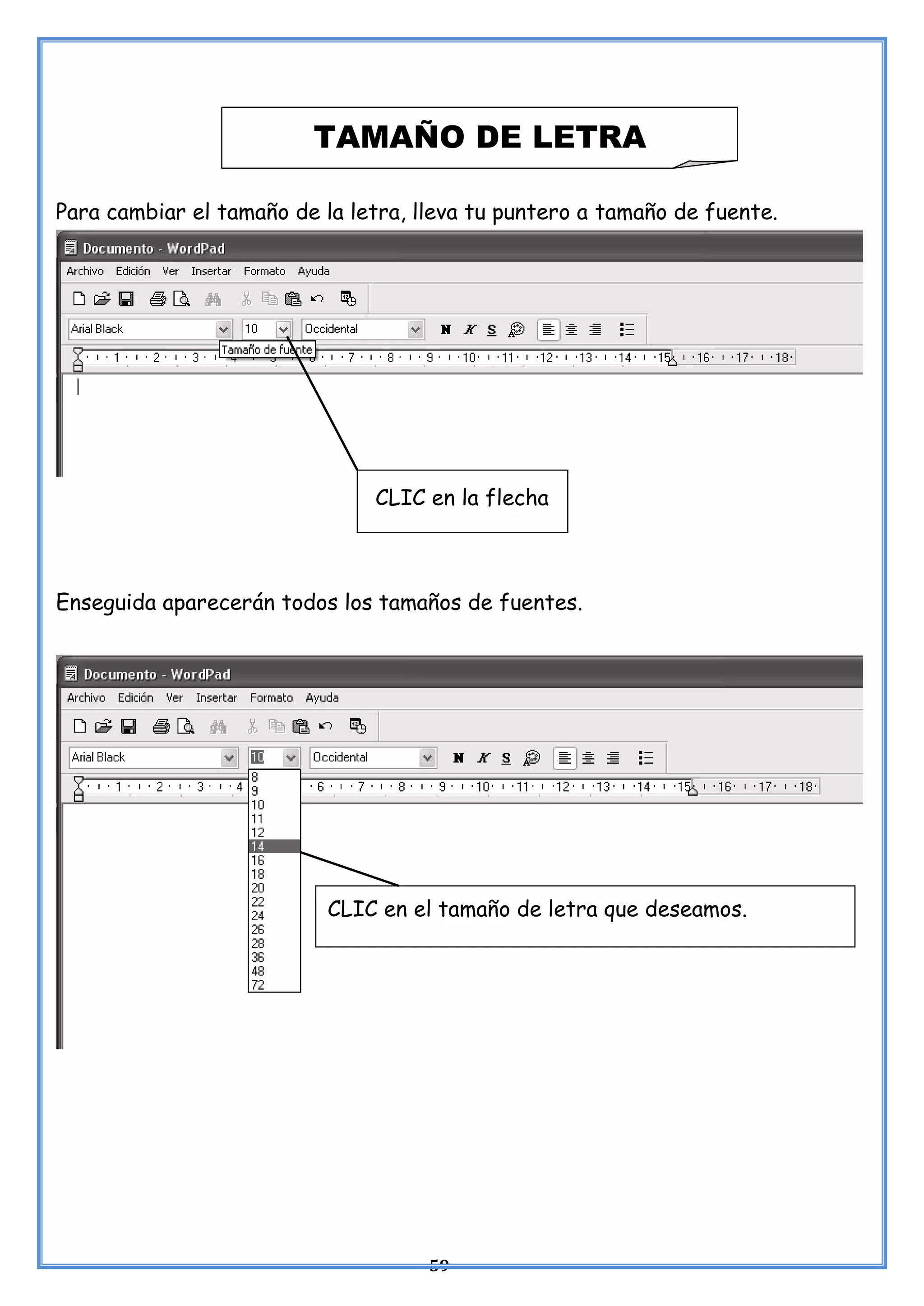 59
Para cambiar el tamaño de la letra, lleva tu puntero a tamaño de fuente.
CLIC en la flecha
Enseguida aparecerán todos los tamaños de fuentes.
TAMAÑO DE LETRA
CLIC en el tamaño de letra que deseamos.
 